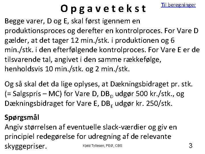 Opgavetekst Til beregninger Begge varer, D og E, skal først igennem en produktionsproces og