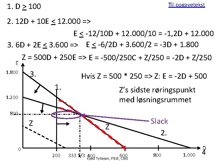 Til opgavetekst 1. D > 100 2. 12 D + 10 E < 12.