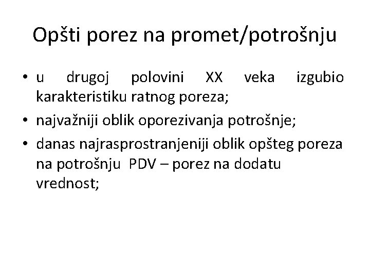 Opšti porez na promet/potrošnju • u drugoj polovini XX veka izgubio karakteristiku ratnog poreza;