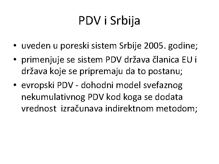 PDV i Srbija • uveden u poreski sistem Srbije 2005. godine; • primenjuje se