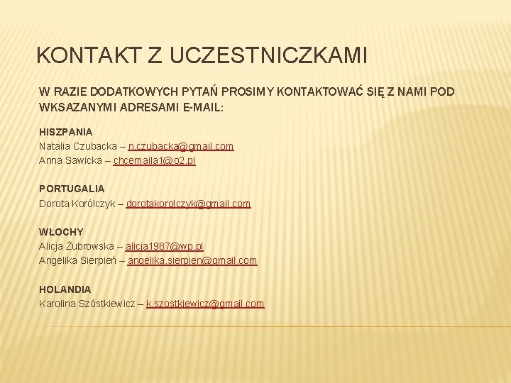 KONTAKT Z UCZESTNICZKAMI W RAZIE DODATKOWYCH PYTAŃ PROSIMY KONTAKTOWAĆ SIĘ Z NAMI POD WKSAZANYMI