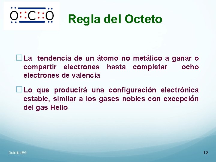 Regla del Octeto �La tendencia de un átomo no metálico a ganar o compartir Regla del Octeto �La tendencia de un átomo no metálico a ganar o compartir