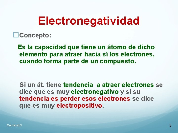 Electronegatividad �Concepto: Es la capacidad que tiene un átomo de dicho elemento para atraer Electronegatividad �Concepto: Es la capacidad que tiene un átomo de dicho elemento para atraer