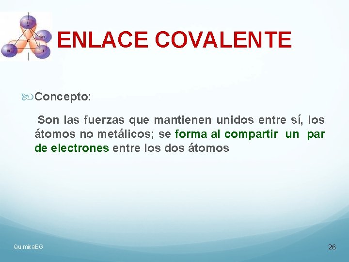 ENLACE COVALENTE Concepto: Son las fuerzas que mantienen unidos entre sí, los átomos no ENLACE COVALENTE Concepto: Son las fuerzas que mantienen unidos entre sí, los átomos no