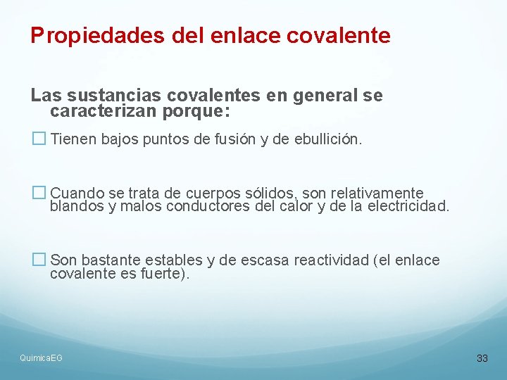 Propiedades del enlace covalente Las sustancias covalentes en general se caracterizan porque: � Tienen Propiedades del enlace covalente Las sustancias covalentes en general se caracterizan porque: � Tienen