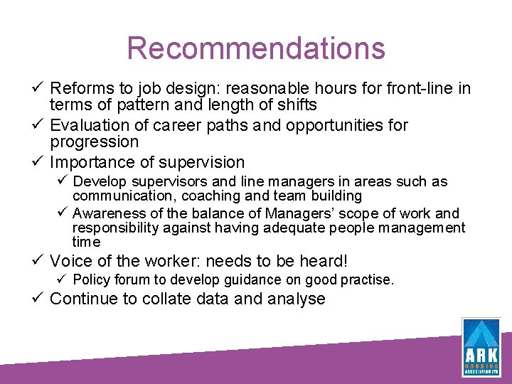 Recommendations ü Reforms to job design: reasonable hours for front-line in terms of pattern