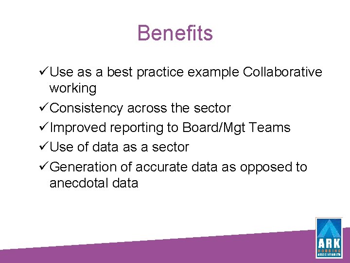 Benefits üUse as a best practice example Collaborative working üConsistency across the sector üImproved