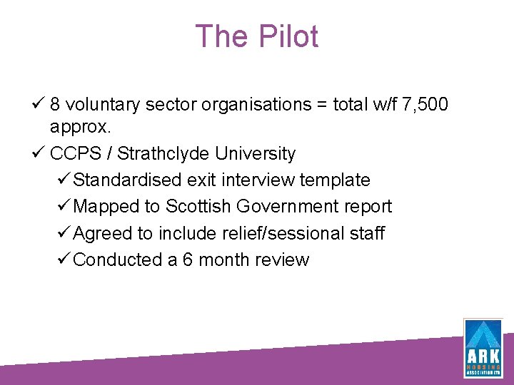 The Pilot ü 8 voluntary sector organisations = total w/f 7, 500 approx. ü