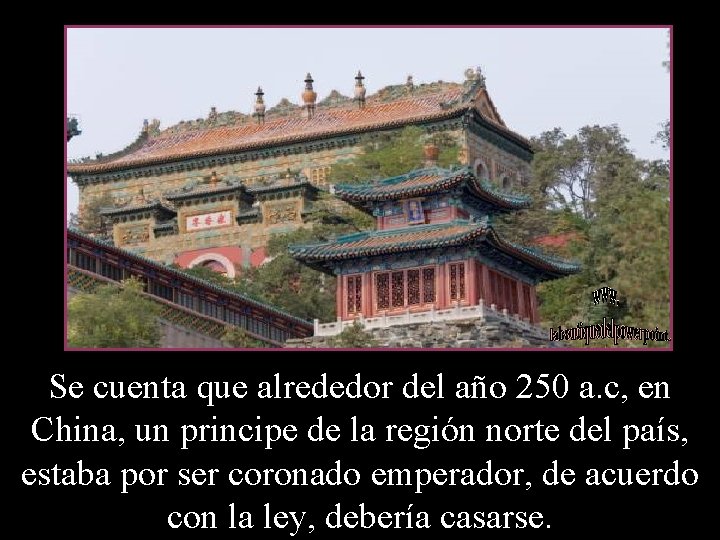 Se cuenta que alrededor del año 250 a. c, en China, un principe de