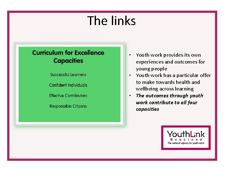 The links • Youth work provides its own experiences and outcomes for young people The links • Youth work provides its own experiences and outcomes for young people