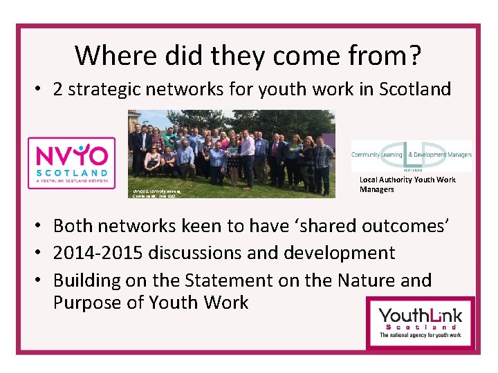 Where did they come from? • 2 strategic networks for youth work in Scotland Where did they come from? • 2 strategic networks for youth work in Scotland