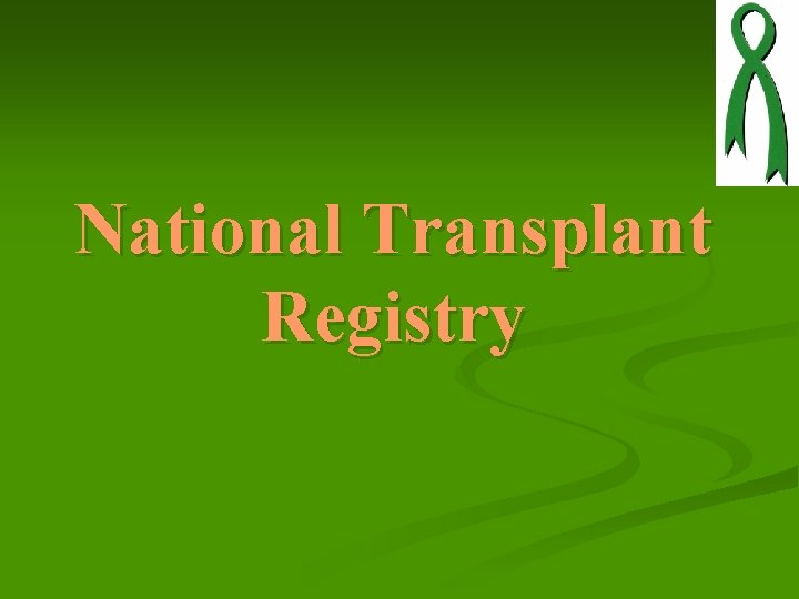 National Transplant Registry National Transplant Registry