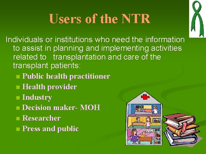 Users of the NTR Individuals or institutions who need the information to assist in Users of the NTR Individuals or institutions who need the information to assist in