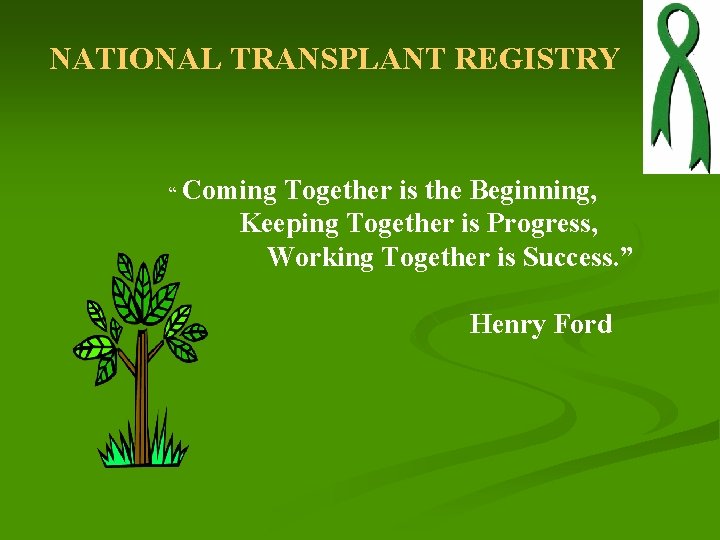 NATIONAL TRANSPLANT REGISTRY “ Coming Together is the Beginning, Keeping Together is Progress, Working NATIONAL TRANSPLANT REGISTRY “ Coming Together is the Beginning, Keeping Together is Progress, Working