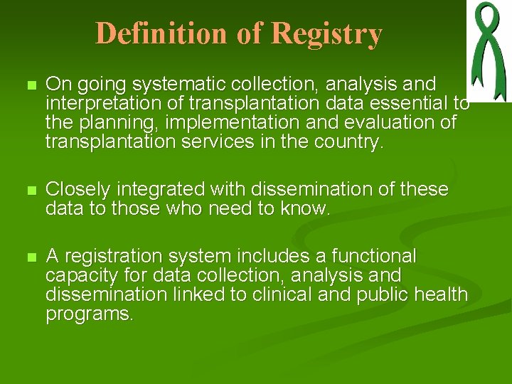 Definition of Registry n On going systematic collection, analysis and interpretation of transplantation data Definition of Registry n On going systematic collection, analysis and interpretation of transplantation data