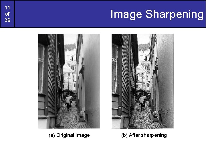 11 of 36 Image Sharpening (a) Original Image (b) After sharpening 