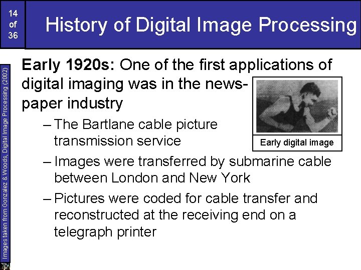 Images taken from Gonzalez & Woods, Digital Image Processing (2002) 14 of 36 History