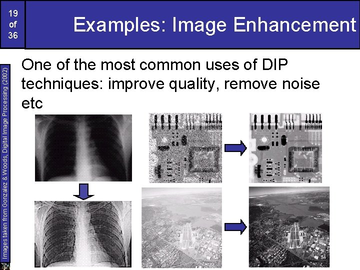 Images taken from Gonzalez & Woods, Digital Image Processing (2002) 19 of 36 Examples: