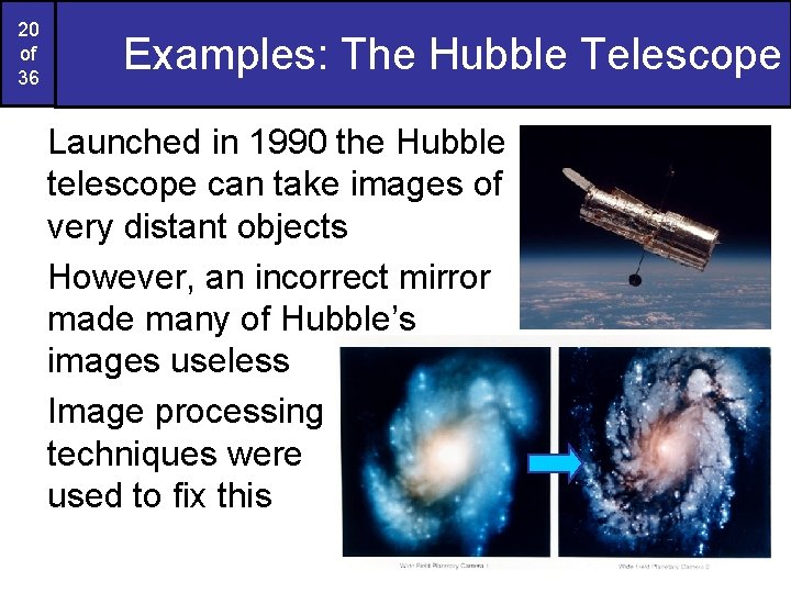 20 of 36 Examples: The Hubble Telescope Launched in 1990 the Hubble telescope can