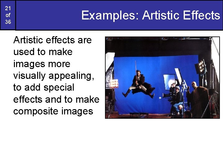21 of 36 Examples: Artistic Effects Artistic effects are used to make images more