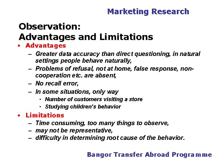 PGDM Marketing Research Observation: Advantages and Limitations • Advantages – Greater data accuracy than