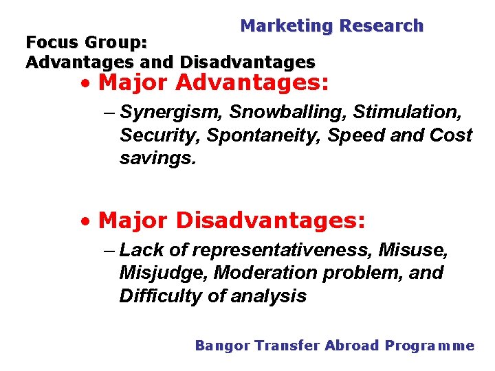 PGDM Marketing Research Focus Group: Advantages and Disadvantages • Major Advantages: – Synergism, Snowballing,