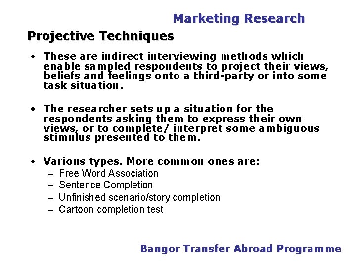 PGDM Marketing Research Projective Techniques • These are indirect interviewing methods which enable sampled
