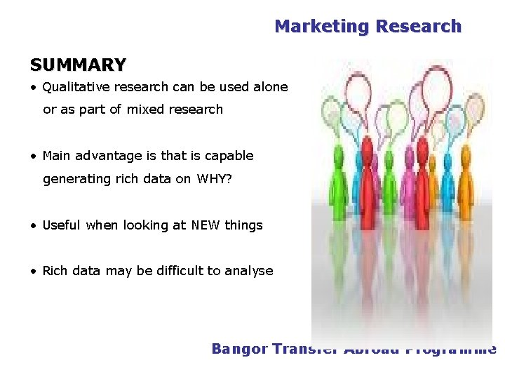 PGDM Marketing Research SUMMARY • Qualitative research can be used alone or as part