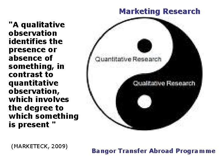 PGDM Marketing Research "A qualitative observation identifies the presence or absence of something, in