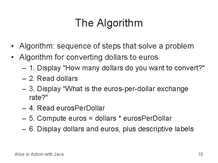 The Algorithm • Algorithm: sequence of steps that solve a problem • Algorithm for