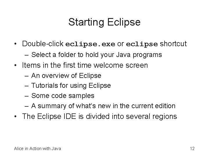 Starting Eclipse • Double-click eclipse. exe or eclipse shortcut – Select a folder to