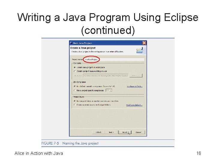 Writing a Java Program Using Eclipse (continued) Alice in Action with Java 16 