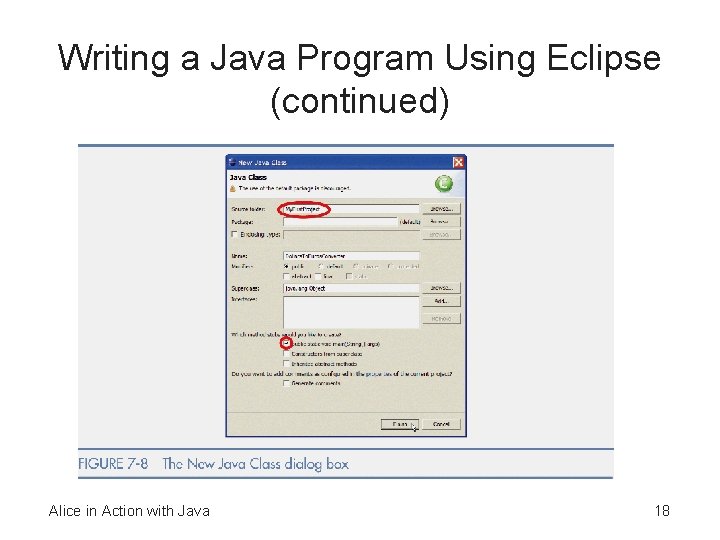 Writing a Java Program Using Eclipse (continued) Alice in Action with Java 18 