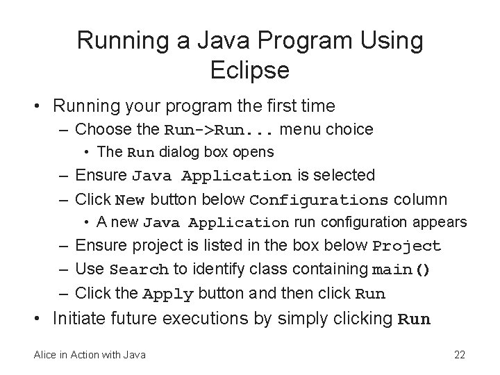 Running a Java Program Using Eclipse • Running your program the first time –