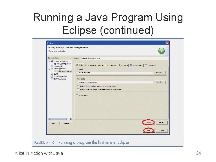 Running a Java Program Using Eclipse (continued) Alice in Action with Java 24 