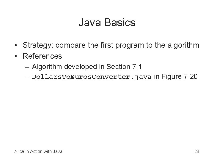 Java Basics • Strategy: compare the first program to the algorithm • References –