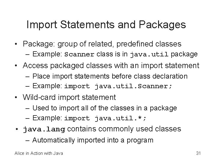 Import Statements and Packages • Package: group of related, predefined classes – Example: Scanner