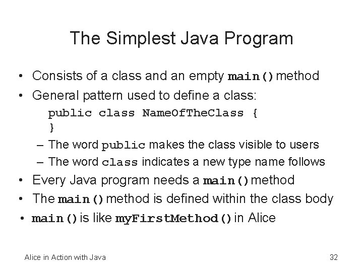 The Simplest Java Program • Consists of a class and an empty main()method •