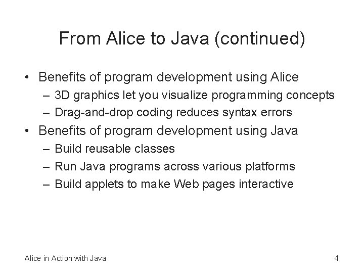 From Alice to Java (continued) • Benefits of program development using Alice – 3