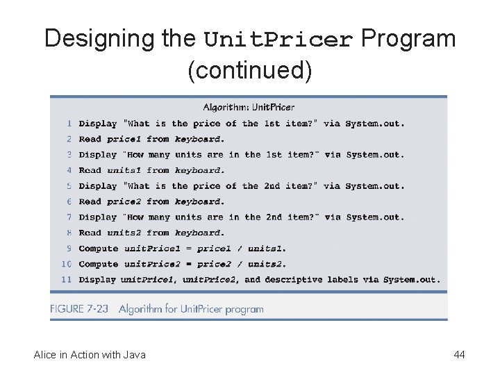 Designing the Unit. Pricer Program (continued) Alice in Action with Java 44 