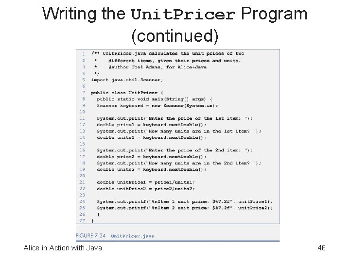 Writing the Unit. Pricer Program (continued) Alice in Action with Java 46 