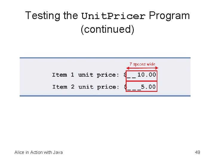 Testing the Unit. Pricer Program (continued) Alice in Action with Java 49 