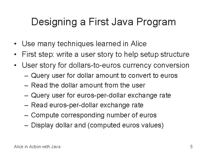 Designing a First Java Program • Use many techniques learned in Alice • First