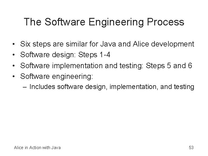 The Software Engineering Process • • Six steps are similar for Java and Alice