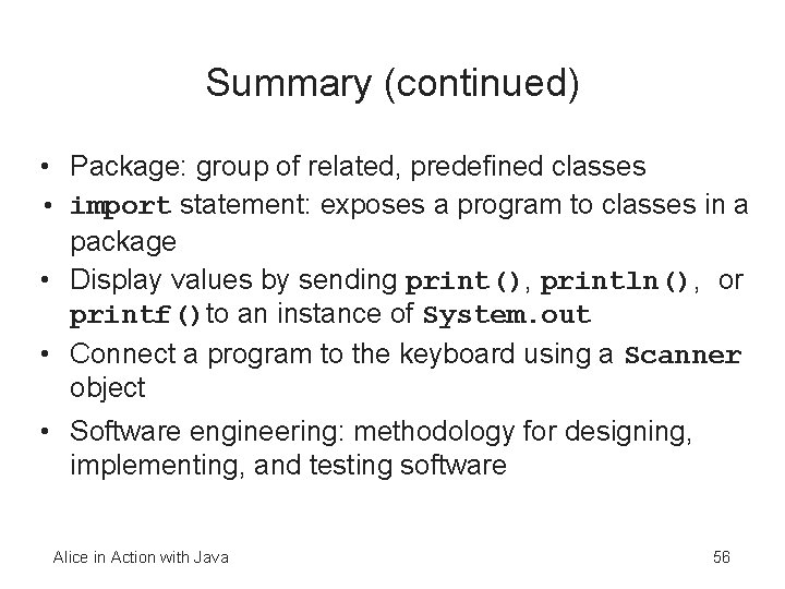 Summary (continued) • Package: group of related, predefined classes • import statement: exposes a