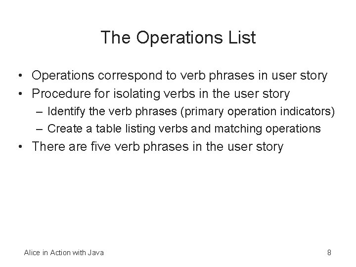 The Operations List • Operations correspond to verb phrases in user story • Procedure