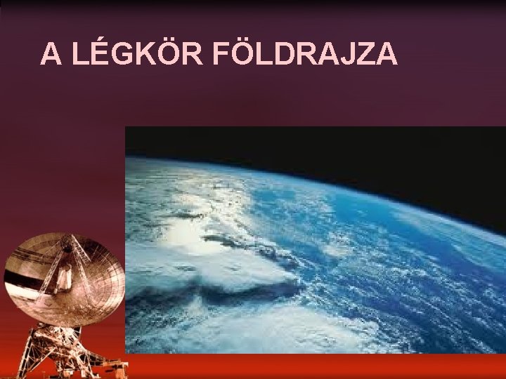 A LÉGKÖR FÖLDRAJZA 