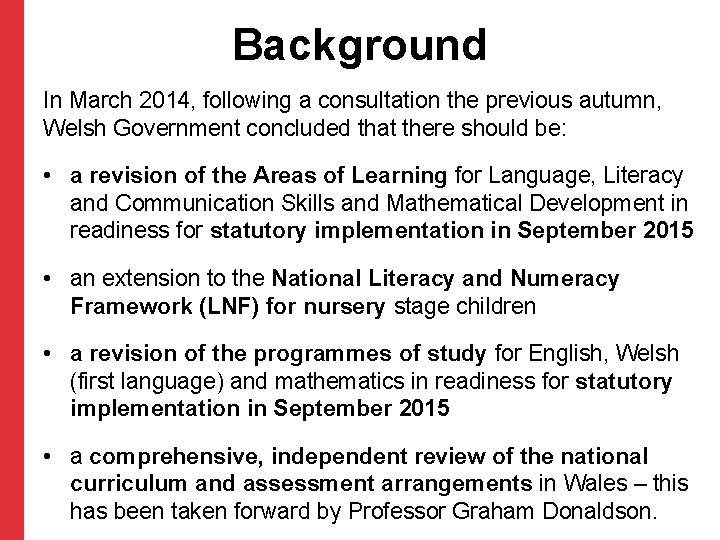 Background In March 2014, following a consultation the previous autumn, Welsh Government concluded that