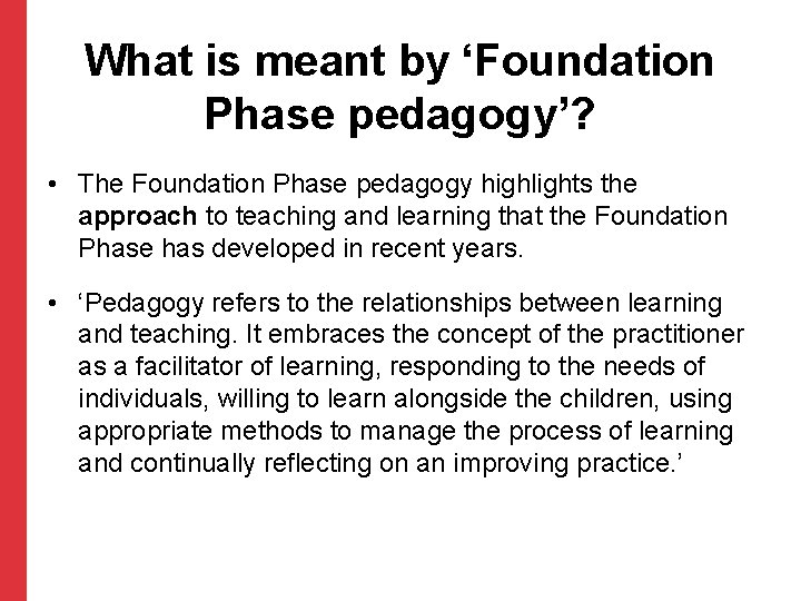 What is meant by ‘Foundation Phase pedagogy’? • The Foundation Phase pedagogy highlights the