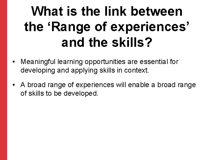 What is the link between the ‘Range of experiences’ and the skills? • Meaningful